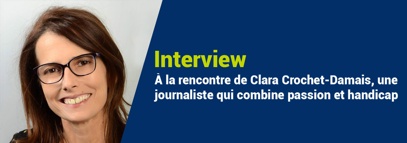 A La Rencontre De Clara Crochet-Damais, Une Journaliste Qui Combine Passion Et Handicap